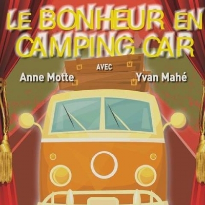 Le Bonheur en camping car - Anne Motte & Yvan Mahé