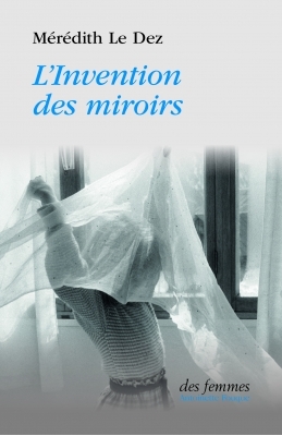 L'Invention des miroirs - Mérédith Le Dez