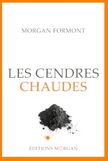 Les Cendres chaudes - Morgan Formont