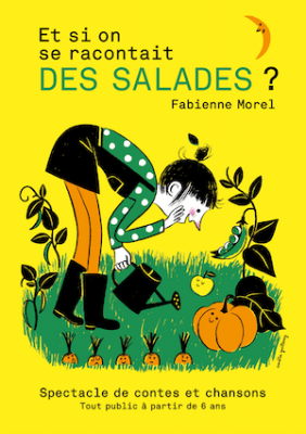 Et si on se racontait des salades ? - Fabienne Morel/Cie Huile d’Olive et Beur